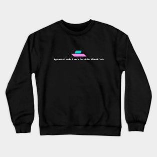 Miami Dale Against All Odds - white text Crewneck Sweatshirt